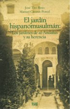 El jardín hispano musulmán : los jardines de al-Ándalus y su herencia