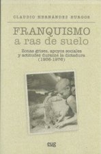 Franquismo a ras de suelo : zonas grises, apoyos sociales y actitudes