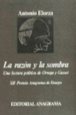 La razón y la sombra : una lectura política de Ortega y Gasset