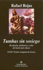 Tumbas Sin Sosiego: Revolucion, Disidencia y Exilio del Intelectual Cubano