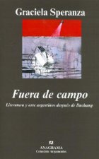 Fuera de campo : literatura y arte argentinos después de Duchamp