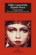El lujo eterno : de la era de lo sagrado al tiempo de las marcas