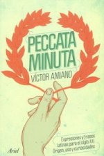 Peccata minuta : expresiones y frases latinas para el siglo XXI : origen, uso y curiosidades