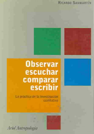 Observar, escuchar, comparar, escribir : la práctica de la investigación cualitativa