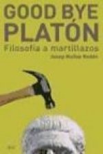 Good bye, Platón : filosofía a martillazos