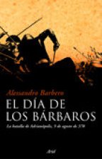 El día de los bárbaros : la batalla de Adrianópolis, 9 de agosto de 378