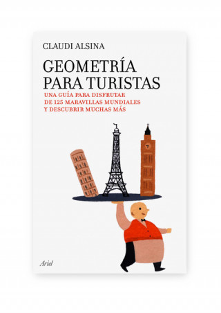 Geometría para turistas : una guía para disfrutar de 125 maravillas mundiales y descubrir muchas más