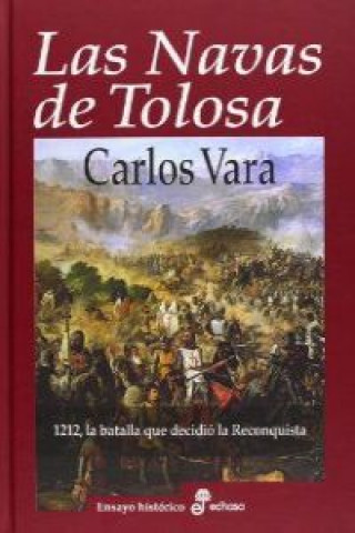 Las Navas de Tolosa : 1212 la batalla que decidió la reconquista