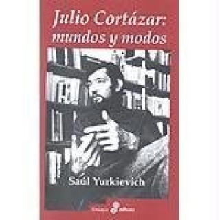 Julio Cortázar: mundos y modos