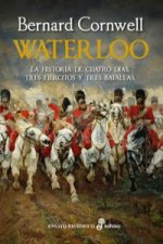 Waterloo: La Historia de 4 Días, Tres Ejércitos Y Tres Batallas