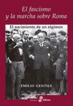 El fascismo y la marcha sobre Roma : el nacimiento de un régimen