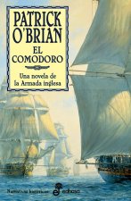 El comodoro : una novela de la Armada inglesa. La XVII novela de Aubrey y Maturin