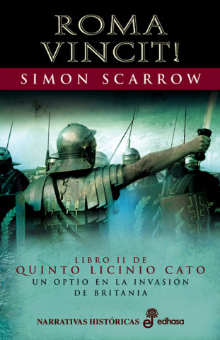 Roma vincit! : un óptico en la invasión de Britania. La segunda novela de Licinio Cato
