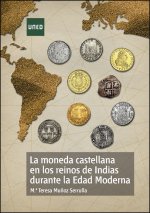 La moneda castellana en los reinos de Indias durante la Edad Moderna