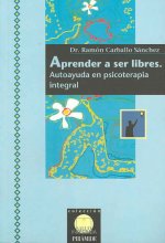 Aprender a ser libres : autoayuda en psicoterapia