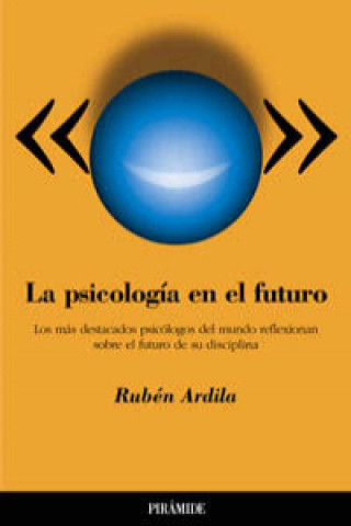 La psicología en el futuro : los más destacados psicólogos del mundo. Reflexiones sobre el futuro de su disciplina