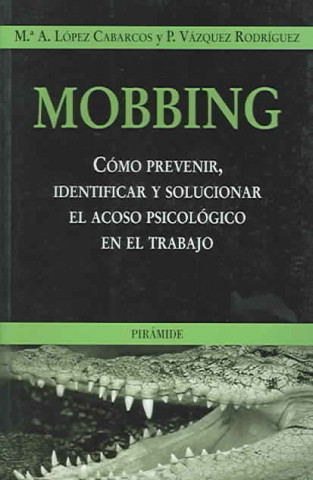 Mobbing : como prevenir, identificar y solucionar el acoso psicológico en el trabajo