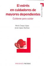 El estrés en cuidadores de mayores dependientes : cuidarse para cuidar