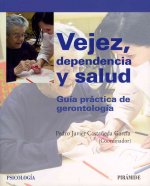 Vejez, dependencia y salud : guía práctica de gerontología
