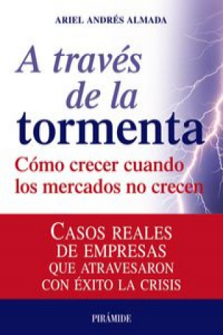 A través de la tormenta : cómo crecer cuando los mercados no crecen