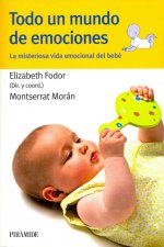 Todo un mundo de emociones : la misteriosa vida emocional del bebé