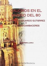 Gauchos en el mundo del 80 : leyendo a Eduardo Gutiérrez y Eugenio Cambaceres