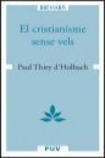 El cristianisme sense vels : o examen dels principis i dels efectes de la religió cristiana
