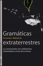 Gramáticas extraterrestres : la comunicación con civilizaciones a interestelares a la luz de la ciencia