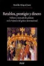 Retablos, prestigio y dinero : talleres y mercado de pintura en la Valencia del gótico internacional