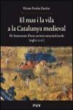 El mas i la vila a la Catalunya medieval : els fonaments d'una societat senyorialitzada (segles XI-XIV)