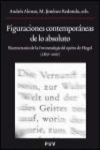 Figuraciones contemporáneas de lo absoluto : bicentenario de la fenomenología del espíritu de Hegel (1807-2007) : Congreso Internacional sobre la Feno
