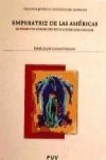 Emperatriz de las Américas : la Virgen de Guadalupe en la literatura chicana