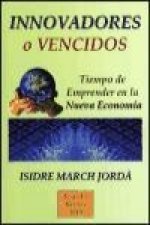 Innovadores o vencidos : tiempo de emprender en la nueva economía