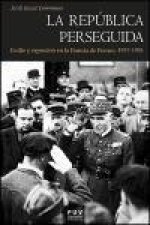 La república perseguida, 1937-1951 : exilio y represión en la Francia de Franco