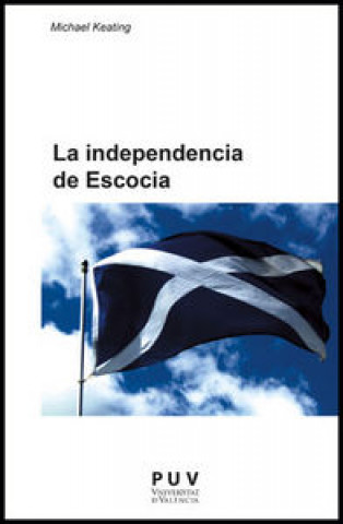 La independencia de Escocia : el autogobierno y el cambio de la política de la Unión