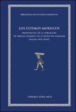 Los últimos moriscos : pervivencias de la población de origen islámico en el reino de Granada, siglos XVII-XVIII