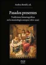 Pasados presentes : tradiciones historiográficas en la musicología europea (1870-1930)