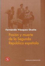 Pasion y Muerte de la Segunda Republica Espanola