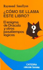 Cómo se llama este libro?. El enigma de Drácula y otros pasatiempos lógicos : el enigma de Drácula y otros pasatiempos lógicos