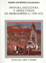 Pintura, escultura y artes útiles en Iberoamérica 1500-1825