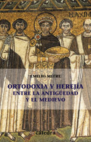 Ortodoxia y herejía : entre la antigüedad y el medievo