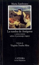 La tumba de Antígona : y otros textos sobre el personaje trágico