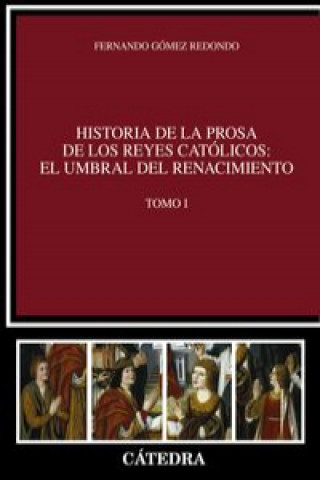 Historia de la prosa de los Reyes Católicos: el umbral del Renacimiento. Vol. I
