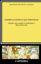 Sombras escritas que perduran : poesía -en lengua- espa?ola del siglo XX