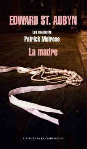 La madre : las novelas de Patrick Melrose
