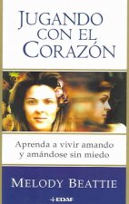 Jugando con el corazón : aprenda a vivir amado y amándose sin miedo