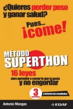 Método Superthon : 16 leyes para aprender a comer lo que te gusta y no engordar