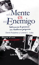 Mi mente es mi enemigo : testimonios de personas con trastornos psíquicos