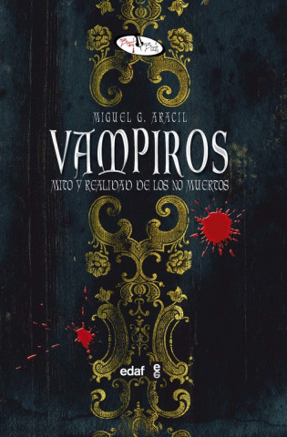 Vampiros : mito y realidad de los no muertos