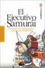El ejecutivo samurái : los principios de los antiguos samuráis para la empresa del siglo XXI